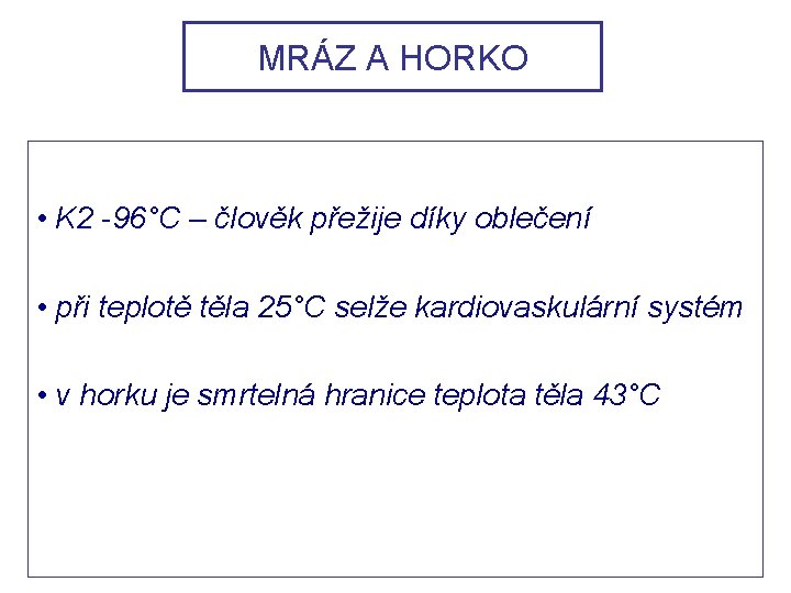 MRÁZ A HORKO • K 2 -96°C – člověk přežije díky oblečení • při