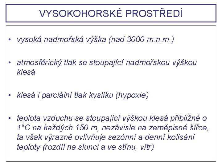 VYSOKOHORSKÉ PROSTŘEDÍ • vysoká nadmořská výška (nad 3000 m. n. m. ) • atmosférický VYSOKOHORSKÉ PROSTŘEDÍ • vysoká nadmořská výška (nad 3000 m. n. m. ) • atmosférický