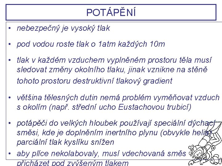 POTÁPĚNÍ • nebezpečný je vysoký tlak • pod vodou roste tlak o 1 atm POTÁPĚNÍ • nebezpečný je vysoký tlak • pod vodou roste tlak o 1 atm