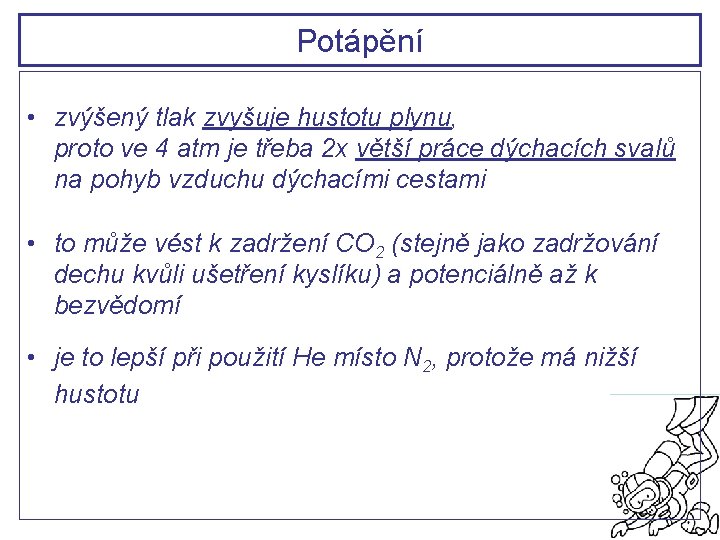 Potápění • zvýšený tlak zvyšuje hustotu plynu, proto ve 4 atm je třeba 2