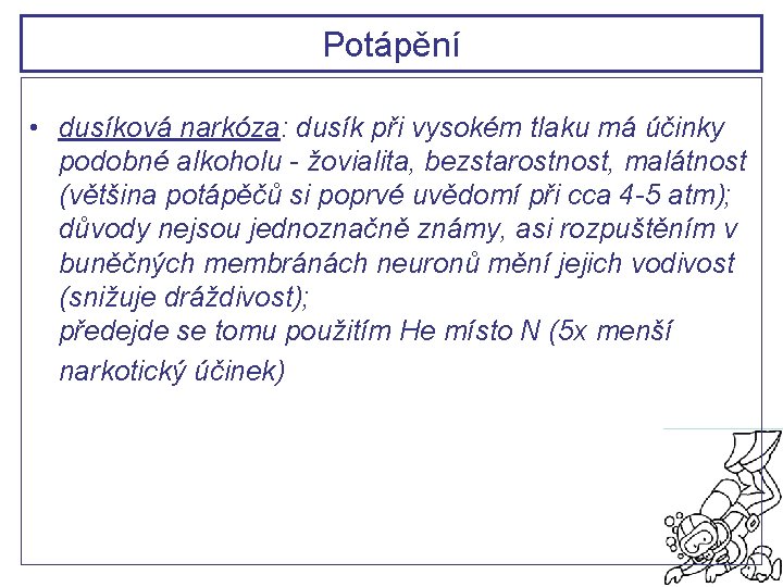 Potápění • dusíková narkóza: dusík při vysokém tlaku má účinky podobné alkoholu - žovialita,