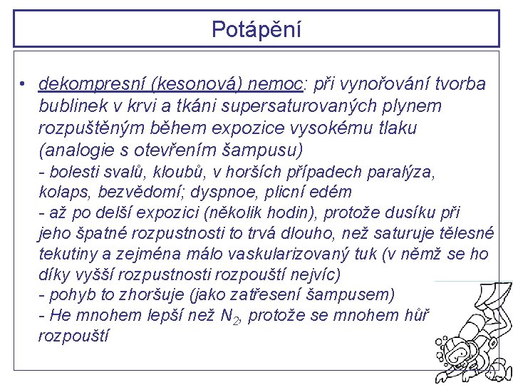 Potápění • dekompresní (kesonová) nemoc: při vynořování tvorba bublinek v krvi a tkáni supersaturovaných