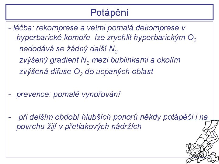 Potápění - léčba: rekomprese a velmi pomalá dekomprese v hyperbarické komoře, lze zrychlit hyperbarickým Potápění - léčba: rekomprese a velmi pomalá dekomprese v hyperbarické komoře, lze zrychlit hyperbarickým