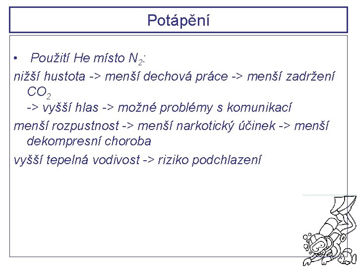 Potápění • Použití He místo N 2: nižší hustota -> menší dechová práce ->