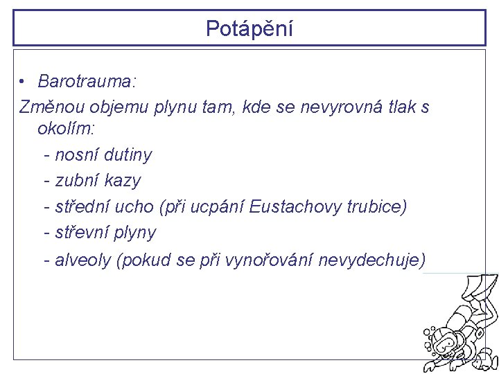 Potápění • Barotrauma: Změnou objemu plynu tam, kde se nevyrovná tlak s okolím: -