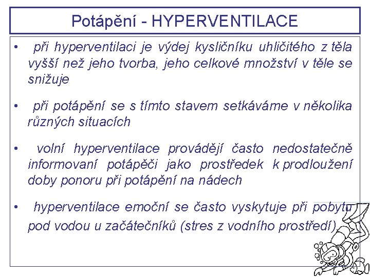 Potápění - HYPERVENTILACE • při hyperventilaci je výdej kysličníku uhličitého z těla vyšší než