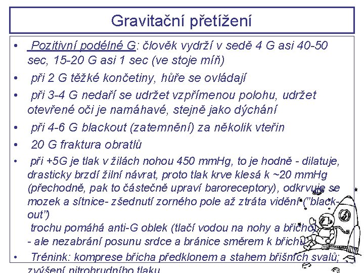 Gravitační přetížení • Pozitivní podélné G: člověk vydrží v sedě 4 G asi 40