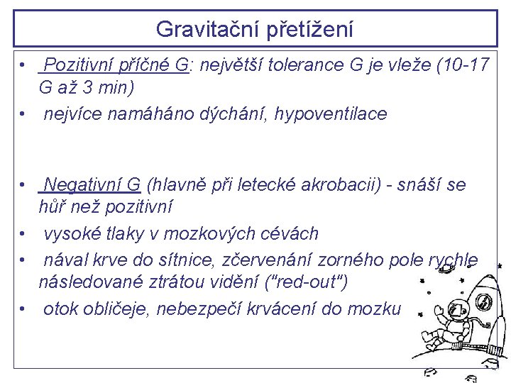 Gravitační přetížení • Pozitivní příčné G: největší tolerance G je vleže (10 -17 G