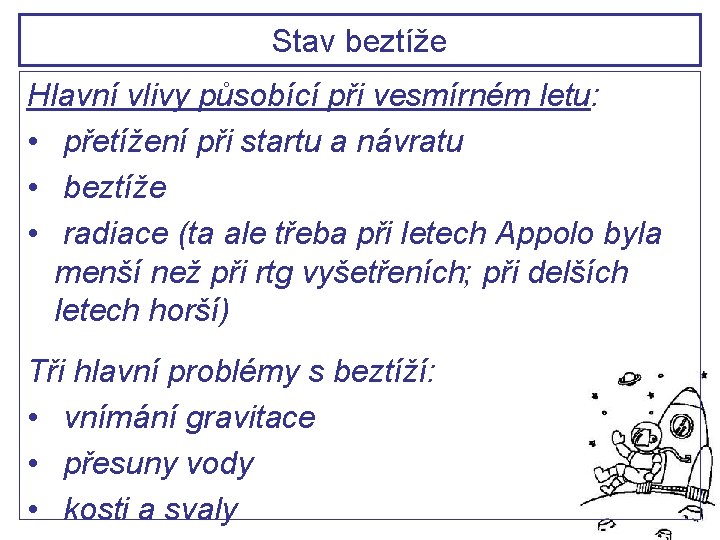 Stav beztíže Hlavní vlivy působící při vesmírném letu: • přetížení při startu a návratu