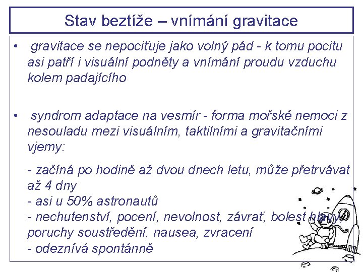 Stav beztíže – vnímání gravitace • gravitace se nepociťuje jako volný pád - k