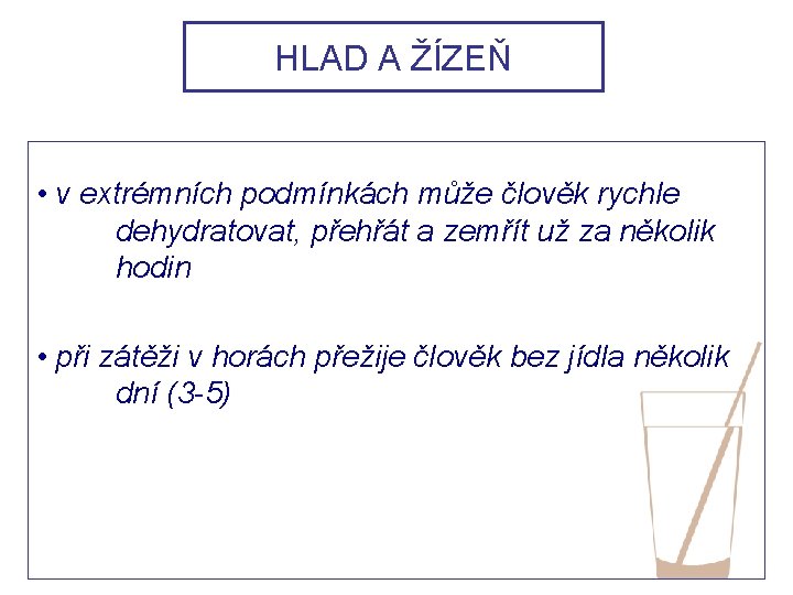 HLAD A ŽÍZEŇ • v extrémních podmínkách může člověk rychle dehydratovat, přehřát a zemřít HLAD A ŽÍZEŇ • v extrémních podmínkách může člověk rychle dehydratovat, přehřát a zemřít