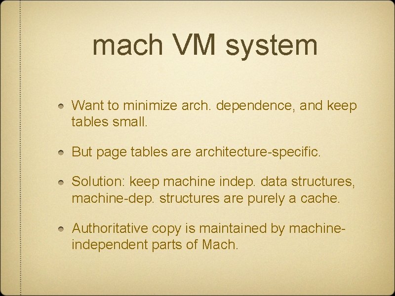 mach VM system Want to minimize arch. dependence, and keep tables small. But page