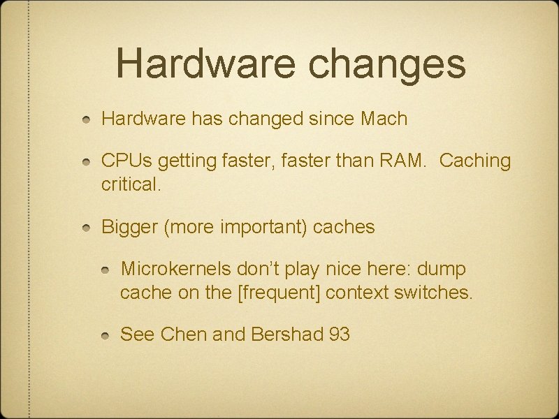 Hardware changes Hardware has changed since Mach CPUs getting faster, faster than RAM. Caching