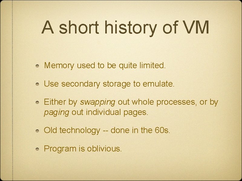 A short history of VM Memory used to be quite limited. Use secondary storage