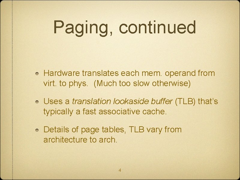 Paging, continued Hardware translates each mem. operand from virt. to phys. (Much too slow