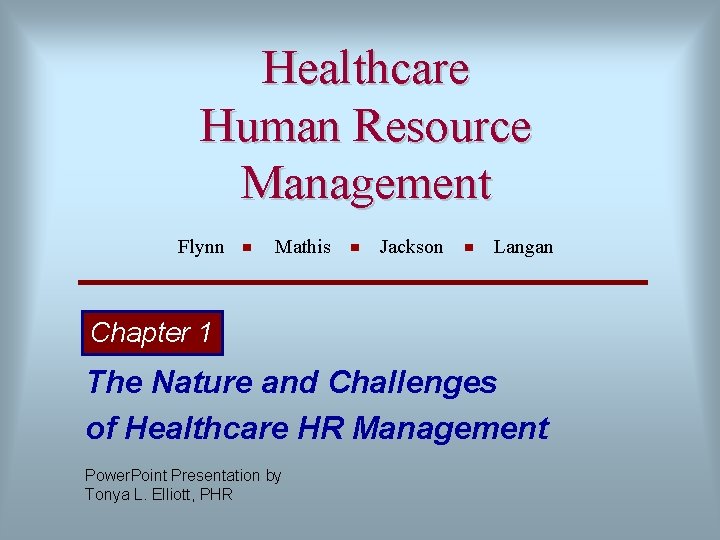 Healthcare Human Resource Management Flynn Mathis Jackson Langan Chapter 1 The Nature and Challenges