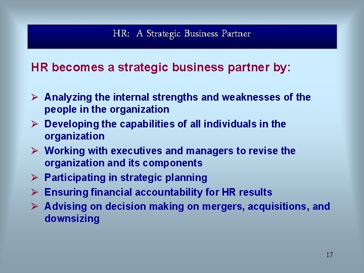 HR: A Strategic Business Partner HR becomes a strategic business partner by: Ø Analyzing