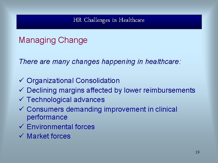 HR Challenges in Healthcare Managing Change There are many changes happening in healthcare: ü