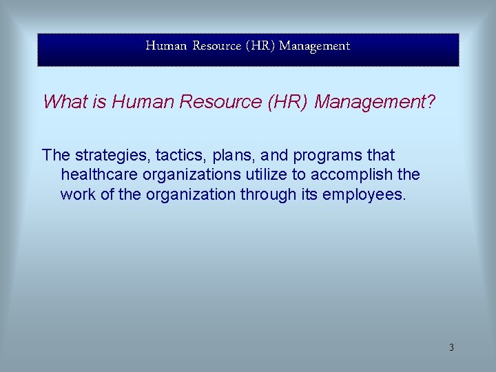 Human Resource (HR) Management What is Human Resource (HR) Management? The strategies, tactics, plans,