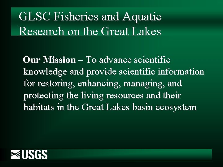 GLSC Fisheries and Aquatic Research on the Great Lakes Our Mission – To advance
