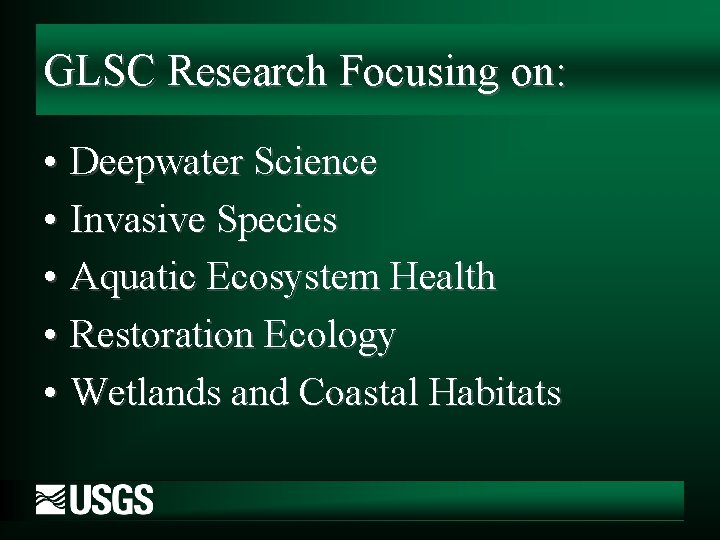 GLSC Research Focusing on: • Deepwater Science • Invasive Species • Aquatic Ecosystem Health