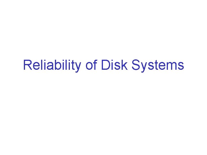 Reliability of Disk Systems 