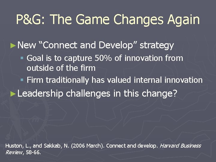 P&G: The Game Changes Again ► New “Connect and Develop” strategy § Goal is