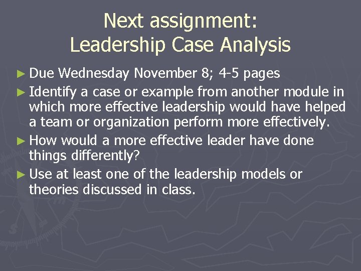 Next assignment: Leadership Case Analysis ► Due Wednesday November 8; 4 -5 pages ►
