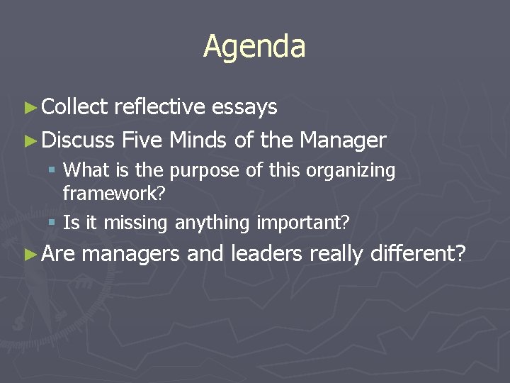 Agenda ► Collect reflective essays ► Discuss Five Minds of the Manager § What