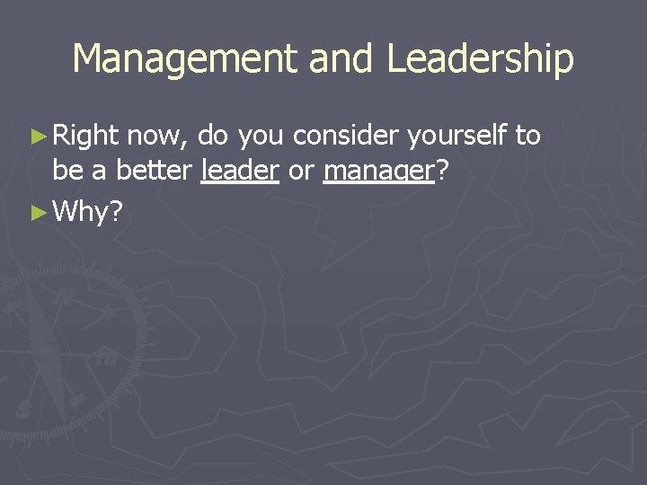 Management and Leadership ► Right now, do you consider yourself to be a better