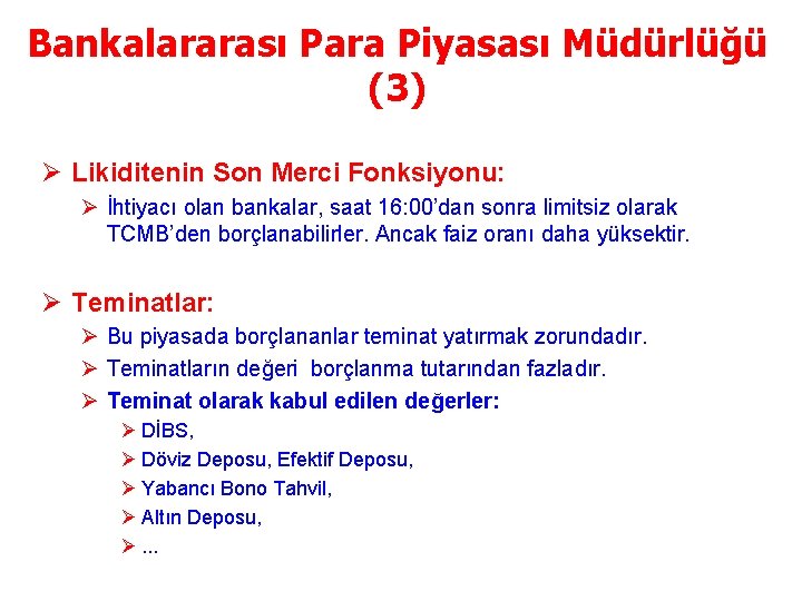 Bankalararası Para Piyasası Müdürlüğü (3) Ø Likiditenin Son Merci Fonksiyonu: Ø İhtiyacı olan bankalar,