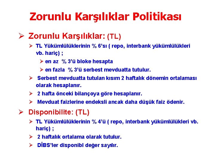 Zorunlu Karşılıklar Politikası Ø Zorunlu Karşılıklar: (TL) Ø TL Yükümlülüklerinin % 6’sı ( repo,