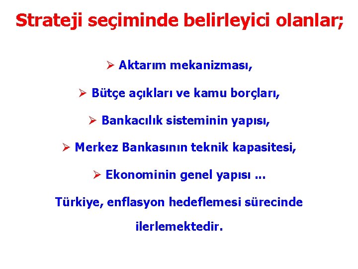 Strateji seçiminde belirleyici olanlar; Ø Aktarım mekanizması, Ø Bütçe açıkları ve kamu borçları, Ø