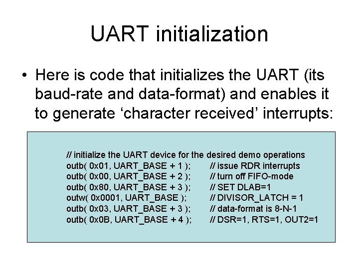 UART initialization • Here is code that initializes the UART (its baud-rate and data-format) UART initialization • Here is code that initializes the UART (its baud-rate and data-format)