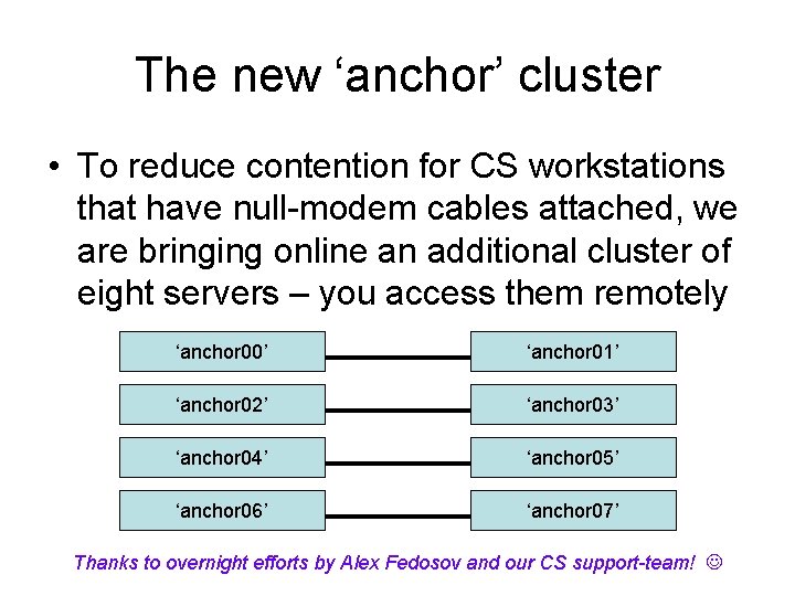 The new ‘anchor’ cluster • To reduce contention for CS workstations that have null-modem The new ‘anchor’ cluster • To reduce contention for CS workstations that have null-modem