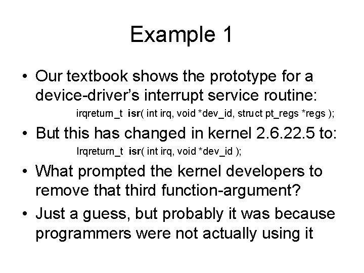 Example 1 • Our textbook shows the prototype for a device-driver’s interrupt service routine: Example 1 • Our textbook shows the prototype for a device-driver’s interrupt service routine: