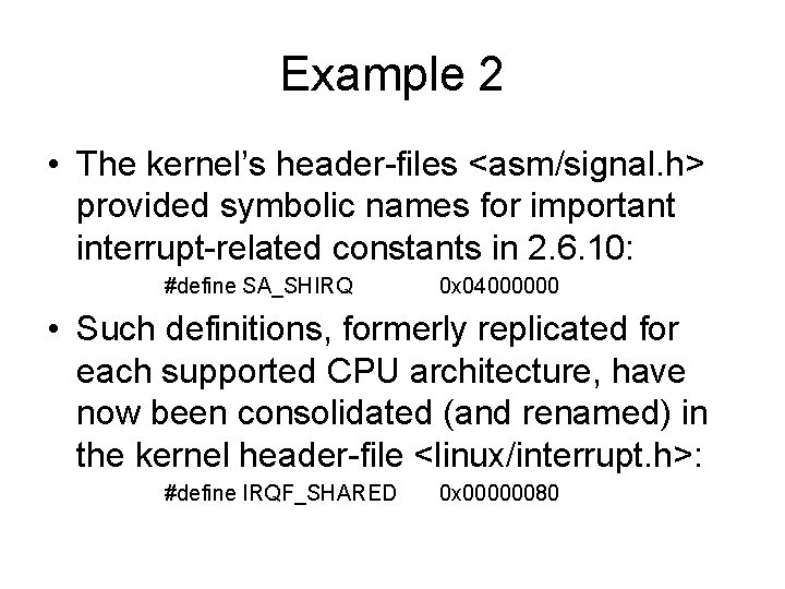 Example 2 • The kernel’s header-files <asm/signal. h> provided symbolic names for important interrupt-related Example 2 • The kernel’s header-files <asm/signal. h> provided symbolic names for important interrupt-related