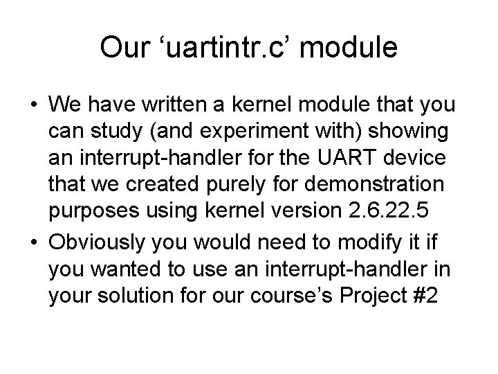 Our ‘uartintr. c’ module • We have written a kernel module that you can Our ‘uartintr. c’ module • We have written a kernel module that you can