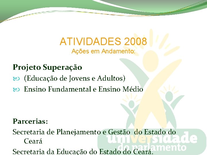 ATIVIDADES 2008 Ações em Andamento: Projeto Superação (Educação de Jovens e Adultos) Ensino Fundamental