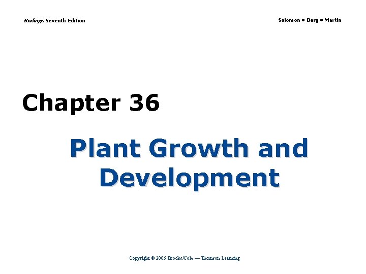 Biology, Seventh Edition Solomon • Berg • Martin Chapter 36 Plant Growth and Development