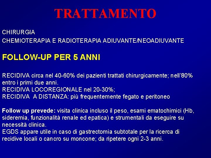 TRATTAMENTO CHIRURGIA CHEMIOTERAPIA E RADIOTERAPIA ADIUVANTE/NEOADIUVANTE FOLLOW-UP PER 5 ANNI RECIDIVA circa nel 40