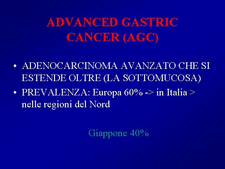 ADVANCED GASTRIC CANCER (AGC) • ADENOCARCINOMA AVANZATO CHE SI ESTENDE OLTRE (LA SOTTOMUCOSA) •