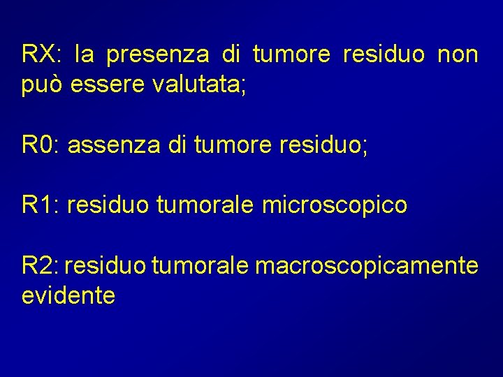 RX: la presenza di tumore residuo non può essere valutata; R 0: assenza di