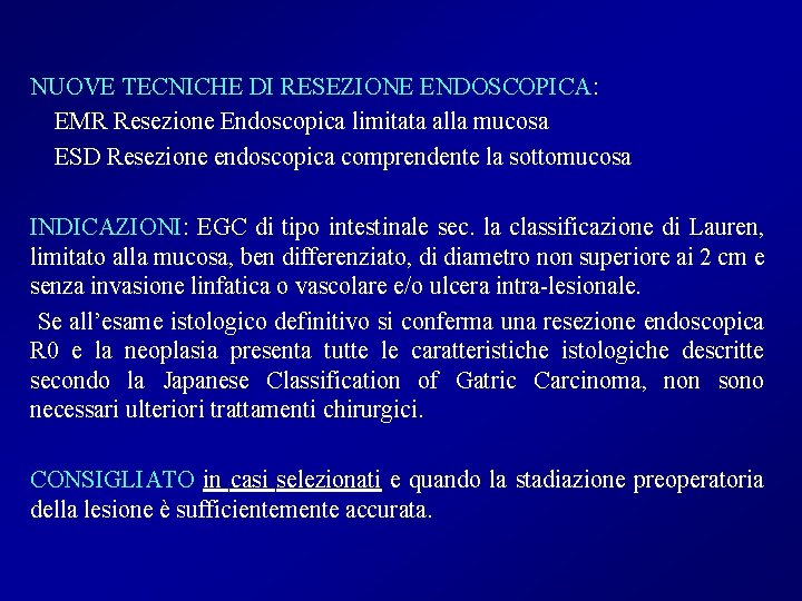 NUOVE TECNICHE DI RESEZIONE ENDOSCOPICA: EMR Resezione Endoscopica limitata alla mucosa ESD Resezione endoscopica