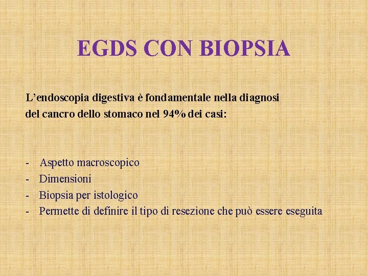 EGDS CON BIOPSIA L’endoscopia digestiva è fondamentale nella diagnosi del cancro dello stomaco nel