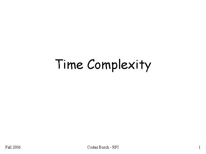 Time Complexity Fall 2006 Costas Busch - RPI 1 