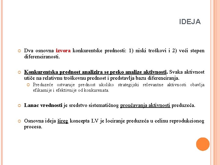 IDEJA Dva osnovna izvora konkurentske prednosti: 1) niski troškovi i 2) veći stepen diferenciranosti.