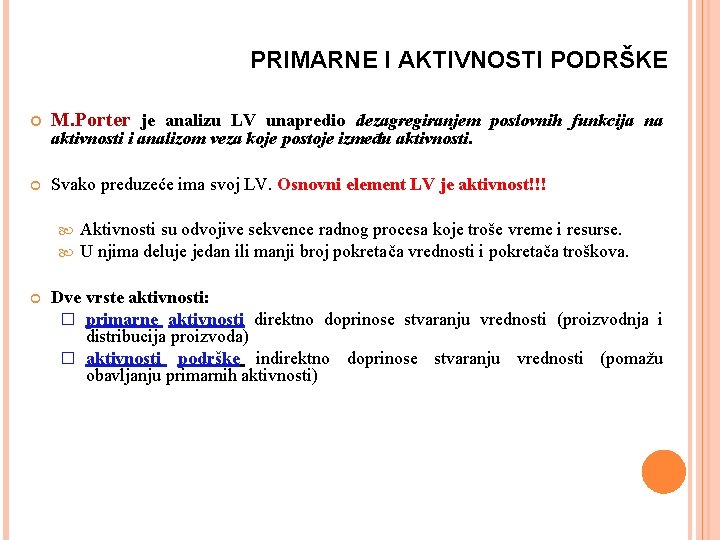 PRIMARNE I AKTIVNOSTI PODRŠKE M. Porter je analizu LV unapredio dezagregiranjem poslovnih funkcija na