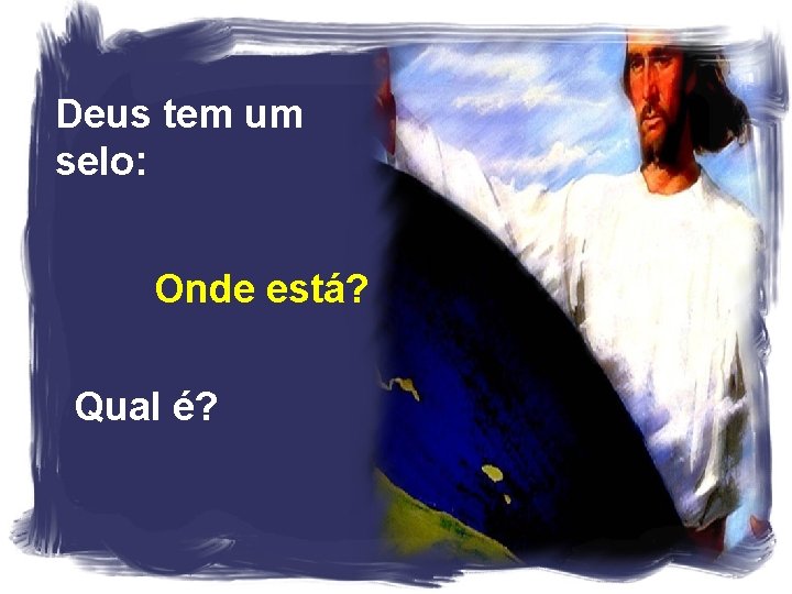 Deus tem um selo: Onde está? Qual é? 