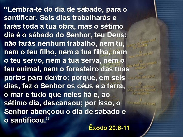 “Lembra-te do dia de sábado, para o santificar. Seis dias trabalharás e farás toda